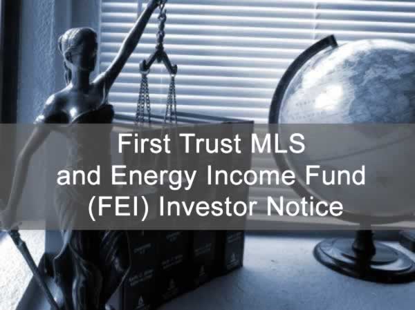 First Trust MLS and Energy Income Fund (FEI) Investor Notice