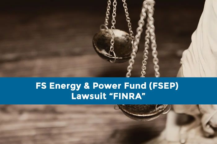 FS Energy & Power Fund (FSEP) Lawsuit "FINRA"