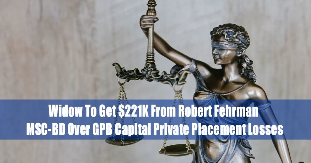 Widow To Get $221K From Robert Fehrman MSC-BD Over GPB Capital Private Placement Losses