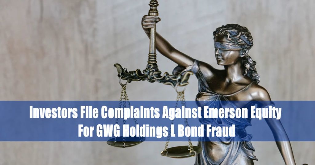 Investors File Complaints Against Emerson Equity For GWG Holdings L Bond Fraud