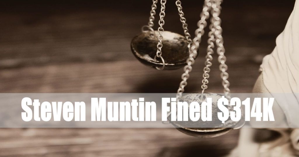 Steven Muntin Fined $314K