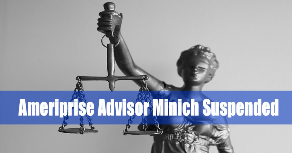 Ameriprise Financial Advisor Daniel Minich Suspended
