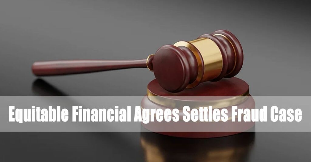 Equitable Financial Settles Fraud Case