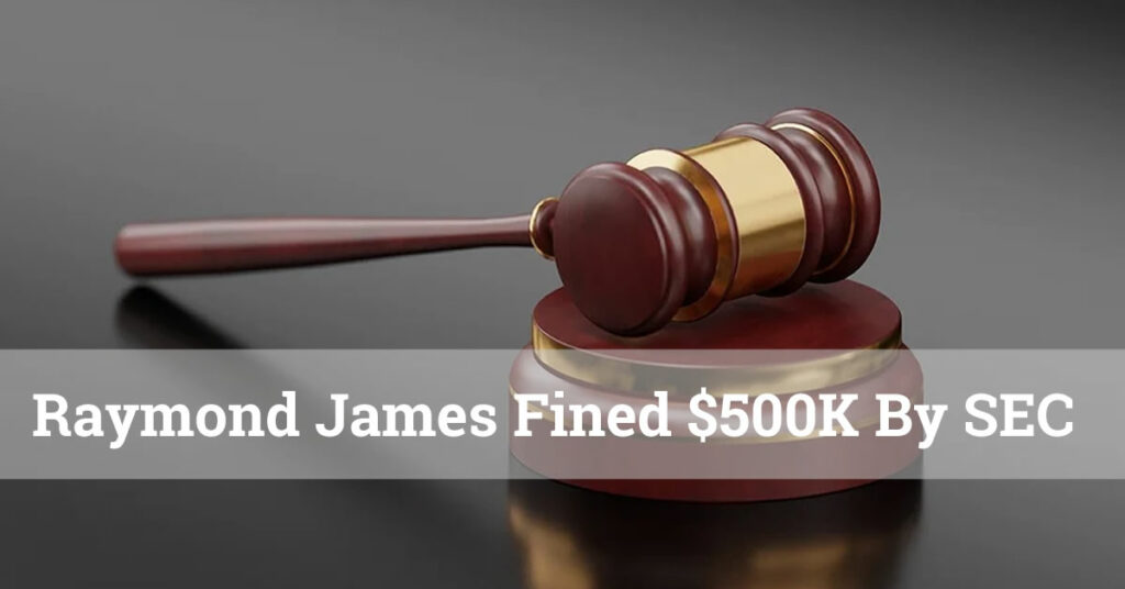 Raymond James Fined $500K By SEC