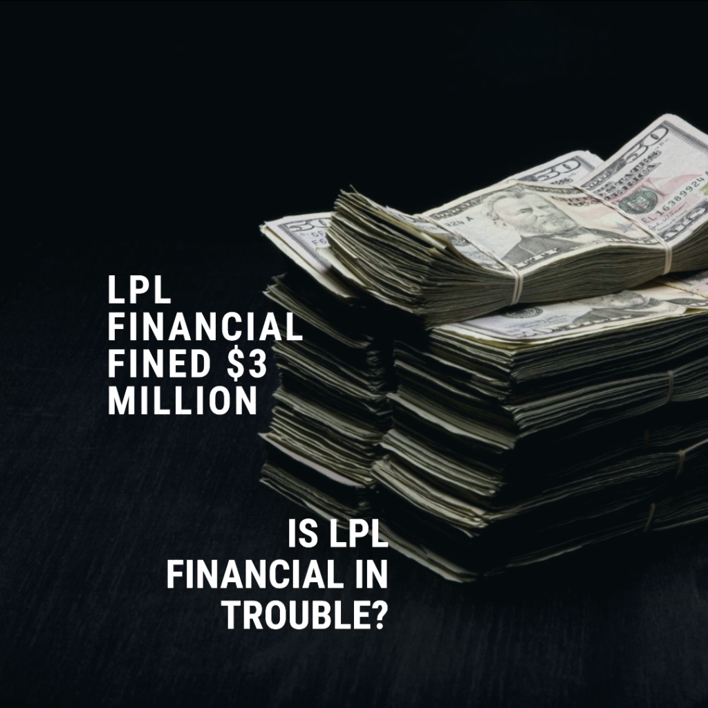 LPL Financial Fined 3 Million By FINRA. Is LPL Financial in trouble