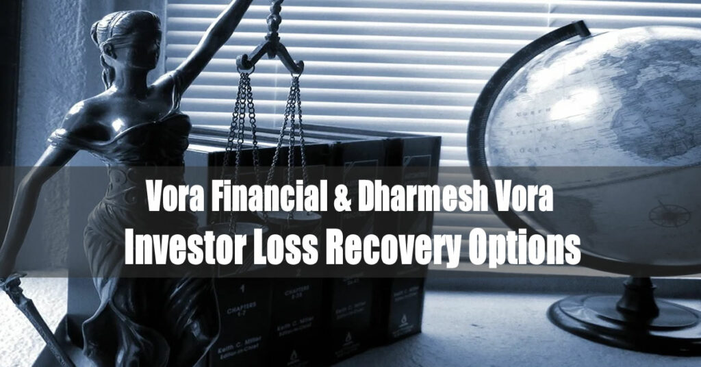 Vora Financial And Dharmesh Vora Investor Loss Recovery Options